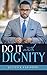 Do It with Dignity: A 30-day guide to help you let go of things and people that hold you back!
