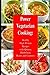 Power Vegetarian Cooking: Healthy High Protein Recipes with Quinoa, Buckwheat, Beans and Legumes: Health and Fitness Books (The Everyday Cookbook)