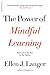 The Power of Mindful Learning by Ellen J. Langer