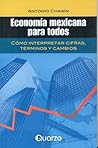 Economia mexicana para todos. Como interpretar cifras, terminos y cambios (Spanish Edition) Economia mexicana para todos. Como interpretar cifras, terminos y cambios (Spanish Edition)