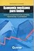Economia mexicana para todos. Como interpretar cifras, terminos y cambios (Spanish Edition)