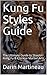 Kung Fu Styles Guide: The Ultimate Guide to Shaolin Kung Fu & Chinese Martial Arts