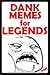Memes: Dank Funny Memes For Legends: (Best Memes, Memes For Teens, Crazy Memes, Funny Jokes, Funny Stories, Cat Memes)