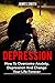 Depression: How To Overcome Anxiety, Depression And Change Your Life Forever (Beat depression without drugs, anxiety, self help, depress, bully, stress)
