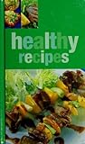 Healthy Recipes: Delicious, Healthy Recipes From Around The World