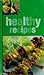 Healthy Recipes: Delicious, Healthy Recipes From Around The World