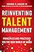Reinventing Talent Management: Principles and Practics for the New World of Work