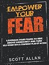 Empower Your Fear by Scott  Allan