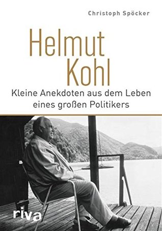 Helmut Kohl: Kleine Anekdoten aus dem Leben eines großen Politikers (German Edition)