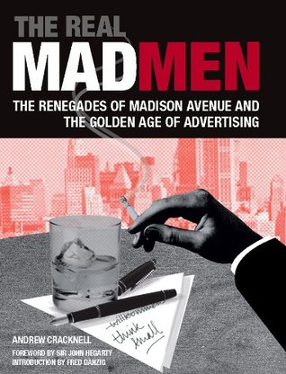The Real Mad Men: The Renegades of Madison Avenue and the Golden Age of Advertising (Kindle Edition)