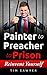 Painter to Preacher to Prison by Tim Sawyer