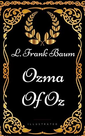 Ozma Of Oz: By L. Frank Baum - Illustrated