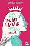 İkinci Hayatın Tek Bir Hayatın Olduğunu Anladığında Başlar by Raphaëlle Giordano