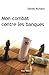 Mon combat contre les banqu...