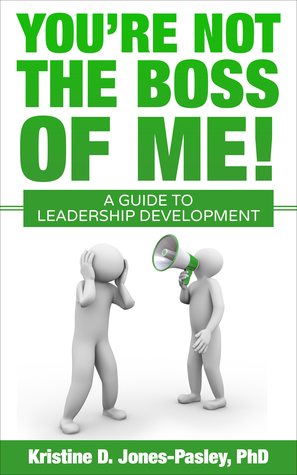You're Not the Boss of Me! A Guide to Leadership Development