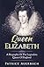 Queen Elizabeth: A Biography Of The Legendary Queen Of England (British History Books)
