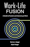Work-Life Fusion: A Guide to Freedom and Autonomy at Work