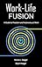 Work-Life Fusion: A Guide to Freedom and Autonomy at Work