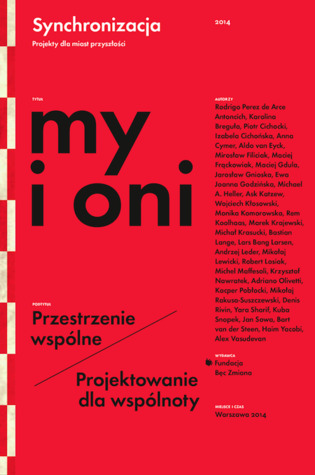 My i oni. Przestrzenie wspólne / projektowanie dla wspólnoty, publikacja zbiorowa