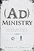 AdMinistry: The Nuts and Bo...