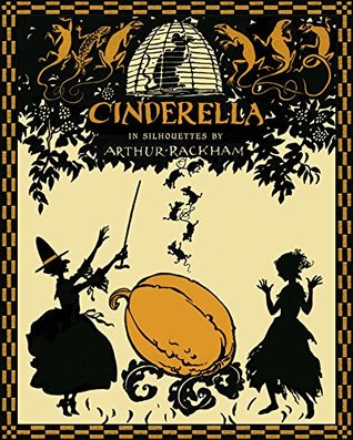 Cinderella in Silhouettes by Arthur Rackham (Illustrated)