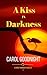 A Kiss in Darkness by Carol Goodnight