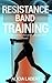 Resistance Bands Training by Alicia Labert