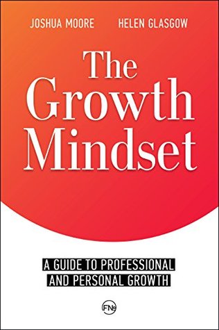 The Growth Mindset: a Guide to Professional and Personal Growth: Set Your Personal and Professional Growth Goals! (The Art of Growth Book 1)