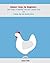Chicken Coops for Beginners: Best Guide To Building Your Own Chicken Coop and Raising Big and Healthy Birds: (Chicken Coops, Raising Flock, Backyard Chickens) (Chicken Coops Guide Book 1)