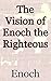 The Vision of Enoch the Righteous: Christian Apocrypha Series