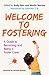 Welcome to Fostering: A Guide to Becoming and Being a Foster Carer
