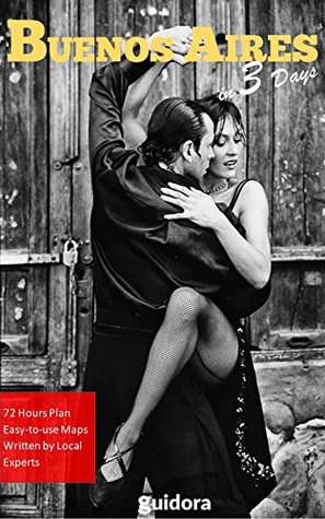 Buenos Aires in 3 Days (Travel Guide 2026):Best Things to Enjoy in Buenos Aires, for First Time Visitors: 3-Day Plan,Best Value Hotels, Restaurants, Tango Shows,Things to Do and See with Online Maps.