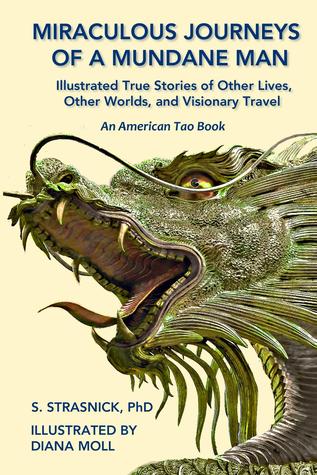 Miraculous Journeys of a Mundane Man: Illustrated True Stories of Other Lives, Other Worlds, and Visionary Travel (American Tao, #4)