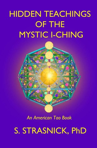 Hidden Teachings of the Mystic I-Ching: Activating the Gateways to the Many Lives of the Spectral Soul (American Tao)