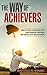 The Way of Achievers: How to Live a Successful Life, Gain Financial Freedom, and Create your own Business