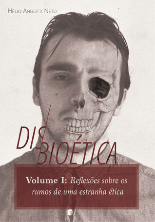 Disbioética I: Reflexões sobre os rumos de uma estranha ética (Paperback)