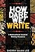 How Dare We! Write