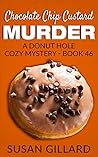 Chocolate Chip Custard Murder (Donut Hole Mystery #46) Chocolate Chip Custard Murder (Donut Hole Mystery #46)