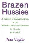 Brazen Hussies: A Herstory of Radical Activism in the Women's Liberation Movement in Victoria 1970–1979 (Paperback)