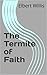 The Termite of Faith