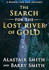 The Search For The Lost River of Gold The Search For The Lost River of Gold