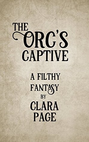 The Orc's Captive: A Filthy Fantasy