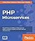 PHP Microservices: Transit from monolithic architectures to highly available, scalable, and fault-tolerant microservices