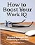 How to Boost Your Work IQ by Ron   Friedman