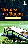 Dead on the Bayou (A Twin Sisters Mystery)