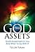 The God Assets: God's Investment in You and What to Do With It