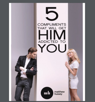 5 compliments that will get him addicted to you (ebook)