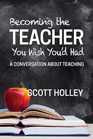 Becoming the Teacher You Wish You’d Had: A Conversation About Teaching (Education and the Liberal Arts)