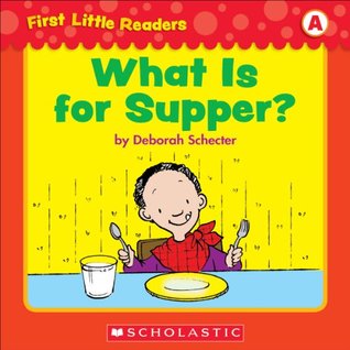 First Little Readers: What Is For Supper? (Level A)