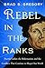 Rebel in the Ranks: Martin Luther, the Reformation, and the Conflicts That Continue to Shape Our World